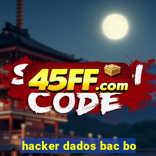 hacker dados bac bo